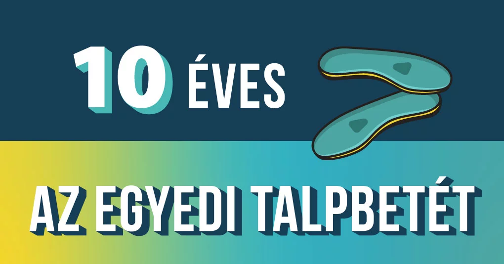 10 év, 110.000 pár talpbetét és rengeteg hálás lépés - Egy évtized története